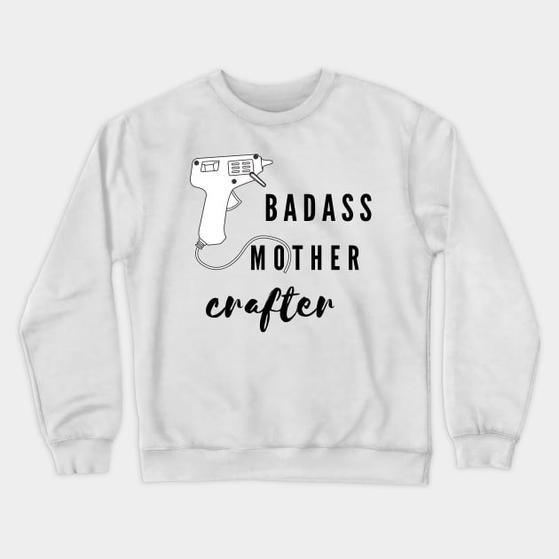 Badass mother crafter Crewneck Sweatshirt by Arpi Design Studio